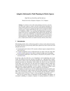 Adaptive Informative Path Planning in Metric Spaces Zhan Wei Lim, David Hsu, and Wee Sun Lee National University of Singapore, Singapore, Singapore Abstract. In contrast to classic robot motion planning, informati