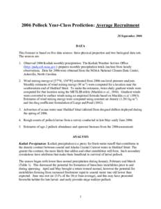 2006 Pollock Year-Class Prediction: Average Recruitment 28 September 2006 DATA This forecast is based on five data sources: three physical properties and two biological data sets. The sources are: 1. Observed 2006 Kodiak