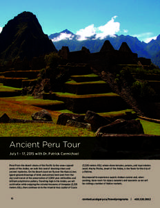 Ancient Peru Tour July 1 – 17, 2015 with Dr. Patrick Carmichael Peru! From the desert shores of the Pacific to the snow-capped peaks of the Andes, we walk this land of stunning views and ancient mysteries. On the deser