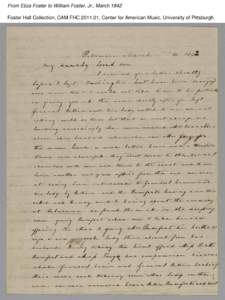 From Eliza Foster to William Foster, Jr., March 1842 Foster Hall Collection, CAM.FHC[removed], Center for American Music, University of Pittsburgh. From Eliza Foster to William Foster, Jr., March 1842 Foster Hall Collect