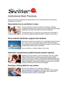 Institutional Best Practices We have found that by following the steps below you can maximize student’s learning and engagement with Skritter: Demonstrate how to use Skritter in class. The most important functions to d