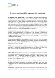 Preço da energia elétrica segue em alta acentuada Rio de Janeiro, 16 de abril de 2012 – O preço de energia elétrica de fonte convencional para entrega no mês de março, negociado na plataforma BRIX no período de 