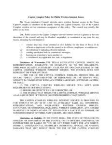 Capitol Complex Policy for Public Wireless Internet Access The Texas Legislative Council provides open wireless Internet access in the Texas Capitol Complex to members of the public visiting the Capitol Complex. Use of t