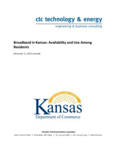 Broadband in Kansas: Availability and Use Among Residents December 11, 2013 (revised) TABLE OF CONTENTS 1 ABSTRACT: BROADBAND AVAILABILITY AND USE AMONG KANSAS