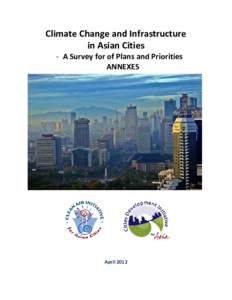 Climate Change and Infrastructure in Asian Cities - A Survey for of Plans and Priorities ANNEXES  April 2012