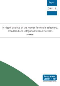 Report 2011:18 In-depth analysis of the market for mobile telephony, broadband and integrated telecom services Summary
