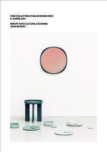 FADE COLLECTION AT MILAN DESIGN WEEK 6 –15 APRIL 2014 REPORT FOR A CULTURAL EXCHANGE JOHN ASTBURY  Introduction