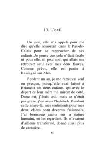 13. L’exil Un jour, elle m’a appelé pour me dire qu’elle remontait dans le Pas-deCalais pour se rapprocher de ses enfants. Je pense que cela n’était facile ni pour elle, ni pour moi qui allais me retrouver seul