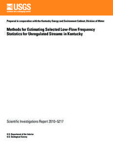 Prepared in cooperation with the Kentucky Energy and Environment Cabinet, Division of Water  Methods for Estimating Selected Low-Flow Frequency Statistics for Unregulated Streams in Kentucky  Scientific Investigations Re