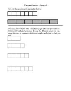 Fibonacci Numbers, Lesson 2 Cut out the squares and rectangles below. Don’t cut below here! The rest of this page is for the problems in Fibonacci Numbers, Lesson 2. Record the different ways you can cover the row of s