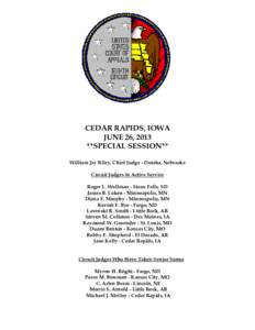 CEDAR RAPIDS, IOWA JUNE 26, 2013 **SPECIAL SESSION** William Jay Riley, Chief Judge - Omaha, Nebraska Circuit Judges in Active Service U
