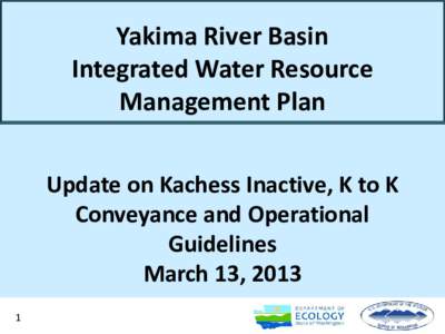 Yakima River Basin Integrated Water Resource Management Plan Update on Kachess Inactive, K to K Conveyance and Operational Guidelines