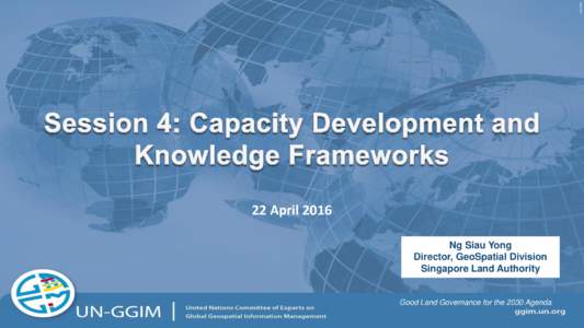 22 April 2016 Ng Siau Yong Director, GeoSpatial Division Singapore Land Authority  Good Land Governance for the 2030 Agenda