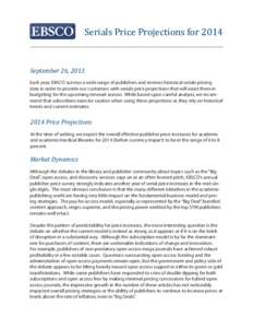 Serials Price Projections for 2014 September 26, 2013 Each year, EBSCO surveys a wide range of publishers and reviews historical serials pricing data in order to provide our customers with serials price projections that 