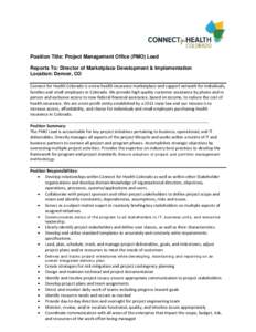 Position Title: Project Management Office (PMO) Lead Reports To: Director of Marketplace Development & Implementation Location: Denver, CO Connect for Health Colorado is a new health insurance marketplace and support net