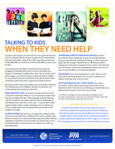 Talking tO kids  WHEN THEY need help As parents and teachers, you are the first line of support for kids and teens. It’s important for you to have an open line of communication with them and build a sense of trust. Whe