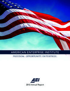 AMERICAN ENTERPRISE INSTITUTE Freedom. Opportunity. Enterprise[removed]Annual Report  The American Enterprise Institute is a community of scholars and supporters