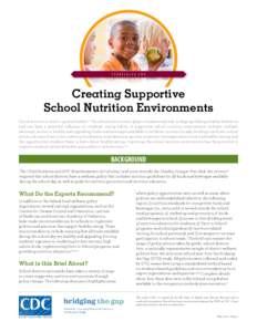 S TR ATEGIES FO R  Creating Supportive School Nutrition Environments Good nutrition is vital to optimal health.1,2 The school environment plays a fundamental role in shaping lifelong healthy behaviors and can have a powe