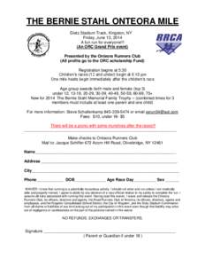 THE BERNIE STAHL ONTEORA MILE Dietz Stadium Track, Kingston, NY Friday, June 13, 2014 A fun run for everyone!!! (An ORC Grand Prix event) Presented by the Onteora Runners Club