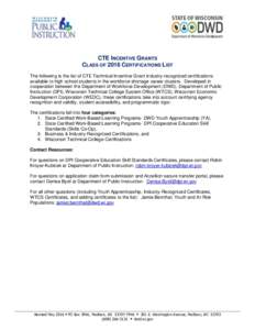 CTE INCENTIVE GRANTS CLASS OF 2016 CERTIFICATIONS LIST The following is the list of CTE Technical Incentive Grant industry-recognized certifications available to high school students in the workforce shortage career clus