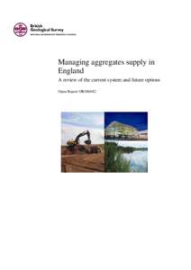 Managing aggregates supply in England A review of the current system and future options Open Report OR[removed]  BRITISH GEOLOGICAL SURVEY