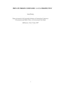 PRIVATE PRISON COMPANIES - A CCA PERSPECTIVE  Anne Dutney Paper presented at the Australian Institute of Criminology Conference Privatisation and Public Policy: A Correctional Case Study