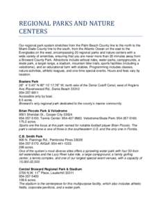 REGIONAL PARKS AND NATURE CENTERS Our regional park system stretches from the Palm Beach County line to the north to the Miami-Dade County line to the south, from the Atlantic Ocean on the east to the Everglades on the w
