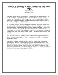 PARADE DRAWS A BIG CROWD AT THE 1902 FAIR Article No. 13 by Roger Tryon The 1902 edition of the Cedar County Fair was held on September 17, 18, 19. The first day was “entry day” and the attendance was low. Ideal