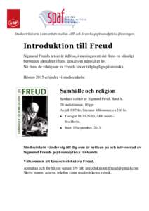 Studiecirkelserie i samarbete mellan ABF och Svenska psykoanalytiska föreningen.  Introduktion till Freud Sigmund Freuds texter är tidlösa, i meningen att det finns en ständigt berörande aktualitet i hans tankar om 