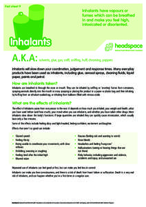 Fact sheet 9  Inhalants have vapours or fumes which can be breathed in and make you feel high, intoxicated or disoriented.