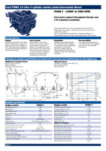 Ford PUMA 2.4 litre 4 cylinder marine turbo-intercooled diesel PUMA T - 145HP at 3900 RPM Ford parts support throughout Europe and 170 countries worldwide  Engine specifications may vary as improvements are introduce