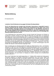 Medienmitteilung  18. November 2014 Lockerbie: Keine Strafuntersuchung gegen Schweizer Bundespolizisten Der für die Behandlung der Anzeige eines Schweizer Unternehmers eingesetzte ausserordentliche Staatsanwalt des Bund