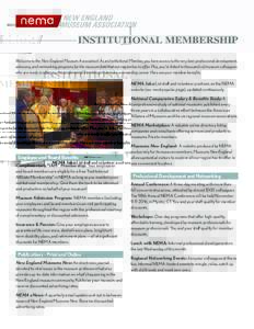 INSTITUTIONAL MEMBERSHIP Welcome to the New England Museum Association! As an Institutional Member, you have access to the very best professional development, advocacy, and networking programs for the museum field that o