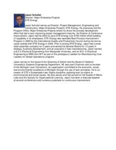 Jason Schulist Director, Major Enterprise Projects DTE Energy Jason Schulist serves as Director, Project Management, Engineering and Construction, Major Enterprise Projects, DTE Energy. He previously led the Program Offi