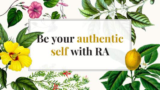 Be your authentic self with RA ...even if you have to work at it