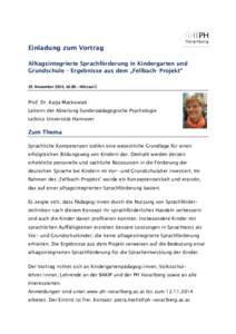 Einladung zum Vortrag Alltagsintegrierte Sprachförderung in Kindergarten und Grundschule – Ergebnisse aus dem „Fellbach- Projekt“ 19. November 2014, 16.00 – Hörsaal C  Prof. Dr. Katja Mackowiak