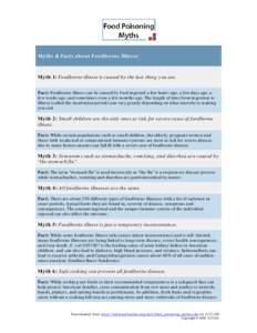 Myths & Facts about Foodborne Illness  Myth 1: Foodborne illness is caused by the last thing you ate. Fact: Foodborne illness can be caused by food ingested a few hours ago, a few days ago, a few weeks ago, and sometimes