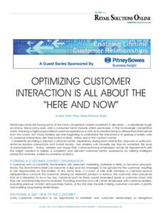 OPTIMIZING CUSTOMER INTERACTION IS ALL ABOUT THE “HERE AND NOW” by Mark Smith, Pitney Bowes Business Insight  Retail executives are facing some of the most competitive market conditions in decades — a relentlessly 