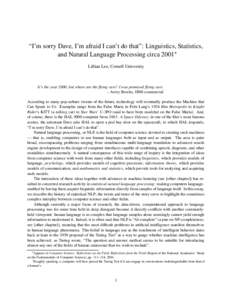 “I’m sorry Dave, I’m afraid I can’t do that”: Linguistics, Statistics, and Natural Language Processing circa 2001 Lillian Lee, Cornell University It’s the year 2000, but where are the flying cars? I was promi
