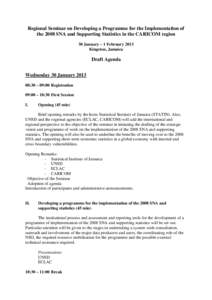 Regional Seminar on Developing a Programme for the Implementation of the 2008 SNA and Supporting Statistics in the CARICOM region 30 January – 1 February 2013 Kingston, Jamaica  Draft Agenda