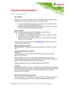 Frequently Asked Questions COMPETITION MECHANICS Am I eligible? Hopefully! You need to be a resident of ACT, QLD, NSW, or WA, 18 years or older, and operate (or intend to operate) a business in Australia where: a. the cu