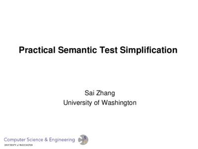 Practical Semantic Test Simplification  Sai Zhang University of Washington  A typical testing workflow