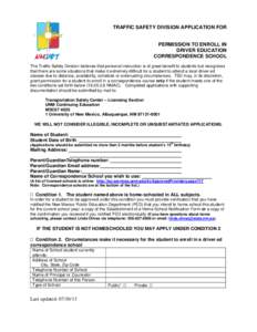 TRAFFIC SAFETY DIVISION APPLICATION FOR  PERMISSION TO ENROLL IN DRIVER EDUCATION CORRESPONDENCE SCHOOL The Traffic Safety Division believes that personal instruction is of great benefit to students but recognizes