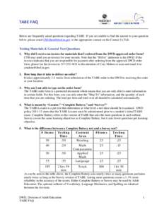 TABE FAQ Below are frequently asked questions regarding TABE. If you are unable to find the answer to your question below, please email [removed] or the appropriate contact on the Contact Us Tab. Testing Material