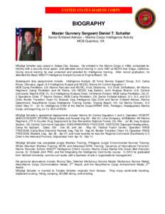 UNITED STATES MARINE CORPS  BIOGRAPHY Master Gunnery Sergeant Daniel T. Schaller Senior Enlisted Advisor – Marine Corps Intelligence Activity MCB Quantico, VA