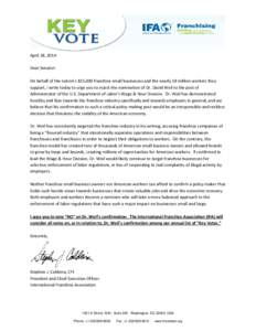 April 28, 2014 Dear Senator: On behalf of the nation’s 825,000 franchise small businesses and the nearly 18 million workers they support, I write today to urge you to reject the nomination of Dr. David Weil to the post