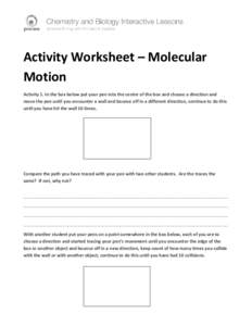 Activity Worksheet – Molecular Motion Activity 1. In the box below put your pen into the centre of the box and choose a direction and move the pen until you encounter a wall and bounce off in a different direction, con