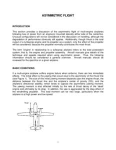 ASYMMETRIC FLIGHT  INTRODUCTION This section provides a discussion of the asymmetric flight of multi-engine airplanes following loss of power from an engine(s) mounted laterally either side of the centerline. Unusual con