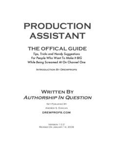PRODUCTION ASSISTANT THE OFFICAL GUIDE Tips, Tricks and Handy Suggestions For People Who Want To Make It BIG While Being Screamed At On Channel One