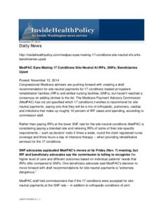 November 17, 2014  Daily News http://insidehealthpolicy.com/medpac-eyes-making-17-conditions-site-neutral-irfs-snfsbeneficiaries-upset MedPAC Eyes Making 17 Conditions Site-Neutral At IRFs, SNFs; Beneficiaries Upset